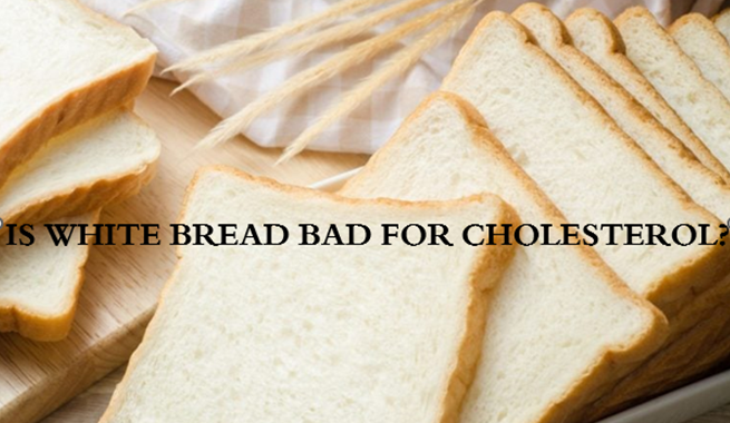 Is White Bread Bad for Cholesterol